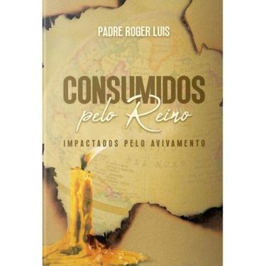 Imagem de Livro Consumidos Pelo Reino: Impactados Pelo Avivamento - Padre Roger 