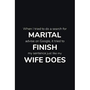 Imagem de When I tried to do a search for MARTIAL advise on Google, it tried to FINISH my sentense just like my WIFE DOES: Funny Quotes, Lined Notebook Journal Pocket Size, Black Onyx, Christmas Gifts Ideas