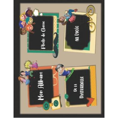 Imagem de Mon Album Photo de Classe: Carnet photo à compléter de la maternelle au lycée, Pour coller vos photos, noter vos meilleurs souvenirs,