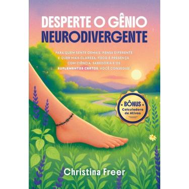 Imagem de Desperte o gênio neurodivergente: Para quem sente demais, pensa diferente e quer mais clareza, foco e presença. Com ciência, sabedoria e os suplement