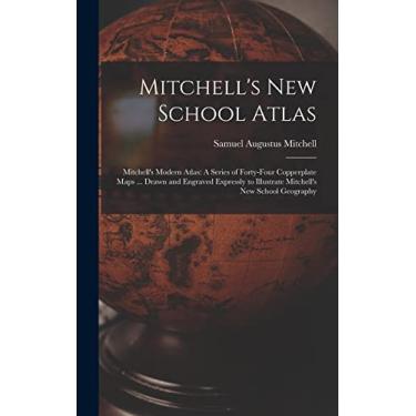 Imagem de Mitchell's New School Atlas: Mitchell's Modern Atlas: A Series of Forty-Four Copperplate Maps ... Drawn and Engraved Expressly to Illustrate Mitchell's New School Geography