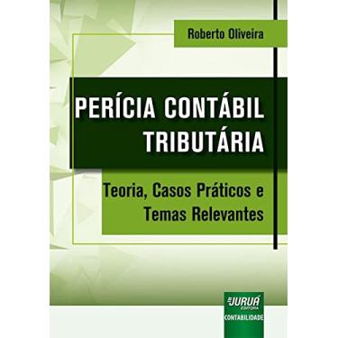 Imagem de Perícia Contábil Tributária - Teoria, Casos Práticos e Temas Relevantes