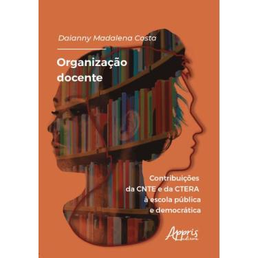 Imagem de Livro - Organização docente: contribuições da cnte e da ctera à escola