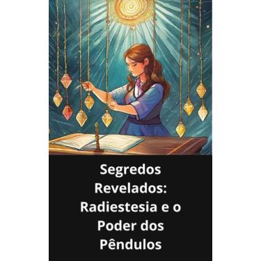 Imagem de Livro Segredos Revelados Radiestesia e o Poder dos Pêndulos