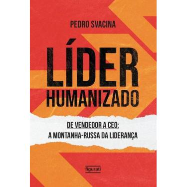 Imagem de Líder Humanizado - De Vendedor a Ceo: a Montanha-russa Da Liderança - 