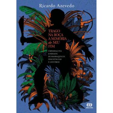 Imagem de Trago Na Boca A Memória Do Meu Fim: Embaraçosa Jornada De Basbaquices, Insolências E Lástimas