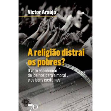 Imagem de A Religião Distrai os Pobres?: O Voto Econômico de Joelhos para a Moral e os Bons Costumes