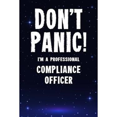 Imagem de Don't Panic! I'm A Professional Compliance Officer: Customized 100 Page Lined Notebook Journal Gift For A Busy Compliance Officer: Far Better Than A Throw Away Greeting Card.