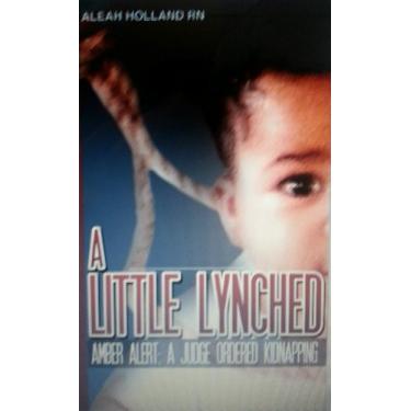 Imagem de A Little Lynched: Amber Alert - A Judge Ordered Kidnapping (English Edition)