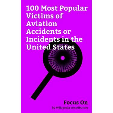 Imagem de Focus On: 100 Most Popular Victims of Aviation Accidents or Incidents in the United States: John F. Kennedy Jr., Lynyrd Skynyrd, John Denver, Buddy Holly, ... Carole Lombard, etc. (English Edition)