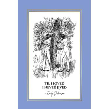 Imagem de Til I Loved I Never Lived: Emily Dickinson Love Poem Quote on Cover Notebook | An Inspirational Blank Lined Journal with Table of Contents | Gift for ... Gift | Romantic Couple on Blue Cover