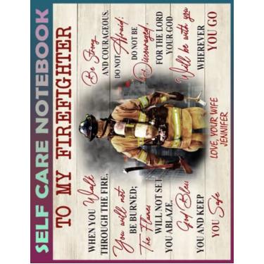 Imagem de Self Care Notebook: To my firefighter My Self-Care, Nutrition, Fitness, Goal Planner for Productivity, Time Management and Focus - Task Organizer a Happier, Healthier & More Grateful Mindset