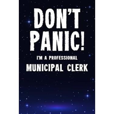 Imagem de Don't Panic! I'm A Professional Municipal Clerk: Customized 100 Page Lined Notebook Journal Gift For A Busy Municipal Clerk : Far Better Than A Throw Away Greeting Card.