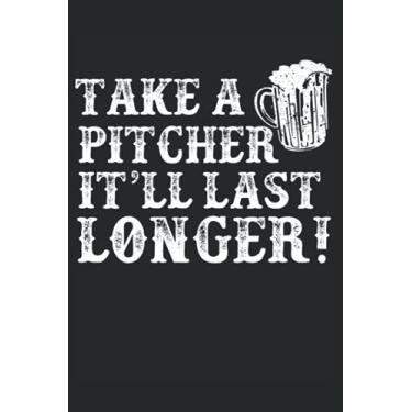 Imagem de Take A Pitcher It'll Last Longer St Patricks Day Journal: Take A Pitcher It'll Last Longer St Patricks Day Journal