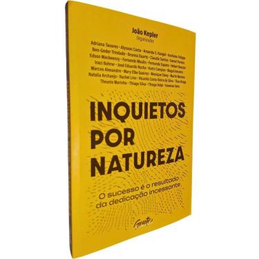 Imagem de Inquietos por Natureza: O Sucesso é o Resultado da Dedicação Incessante João Kepler