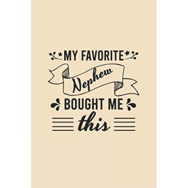 Imagem de My favorite nephew bought me this nottebook: Funny sarcastic Lined Journan,gaggift for aunt or uncle 120 Pages, 6 x 9, Soft Cover, Matte Finish