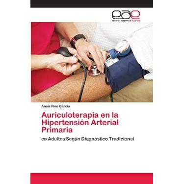Imagem de Auriculoterapia en la Hipertensión Arterial Primaria: en Adultos Según Diagnóstico Tradicional