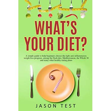 Imagem de What's your diet?: A simple guide to help beginners choose the right anti-inflammatory weight loss program, among the Dash diet, Mediterranean, the whole 30 and many other healthy eating plans