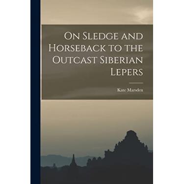 Imagem de On Sledge and Horseback to the Outcast Siberian Lepers