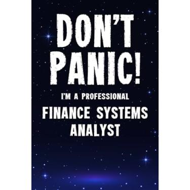 Imagem de Don't Panic! I'm A Professional Finance Systems Analyst: Customized 100 Page Lined Notebook Journal Gift For A Busy Finance Systems Analyst: Far Better Than A Throw Away Greeting Card.