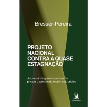 Imagem de Projeto Nacional Contra A Quase Estagnação: Juros E Câmbio, Para O Investimento Privado, E Aumento D