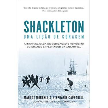 Imagem de Shackleton: Uma lição de coragem: A incrível saga de dedicação e heroísmo do grande explorador da Antártida