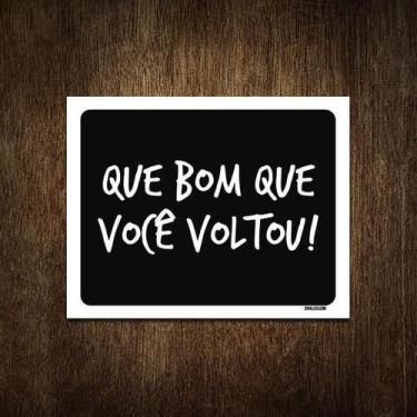 Imagem de Placa Decorativa - Que Bom Que Você Voltou 27X35 - Sinalizo.Com