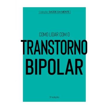 Imagem de Livro - Coleção Saúde da Mente - Como lidar com o Transtorno Bipolar