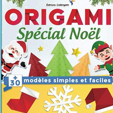 Imagem de Origami spécial Noël: +30 modèles simples et faciles: Projets de pliages papier pas à pas en couleurs. Un cadeau noël idéal pour débutants, enfant et adulte !