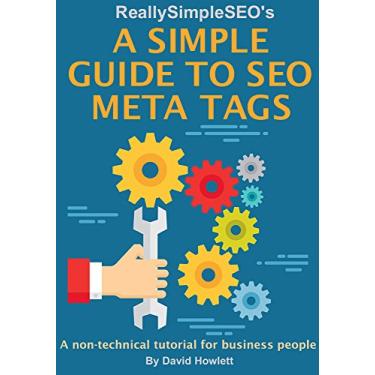 Imagem de A Simple Guide to SEO Meta Tags: A non-technical tutorial for business people (updated for 2018) (English Edition)