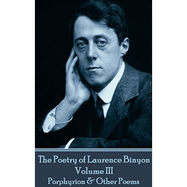 Imagem de The Poetry of Laurence Binyon - Volume III: Porphyrion & Other Poems (English Edition)