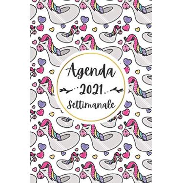 Imagem de 2021: Agenda settimanale Unicorni 2021, Idee Regalo Originali, 1 gennaio 2021-31 dicembre 2021, Diario Caledario Appuntamenti