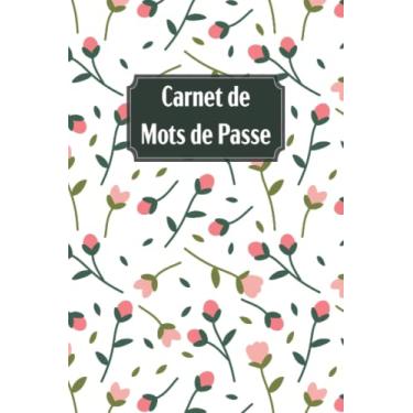 Imagem de Carnet de Mots de Passe: Pour n'oubliez aucun mot de passe et codes internet grâce à ce magnifique carnet. Pratique pour ne plus oublier les différents codes. Idée cadeau original, 107 pages.