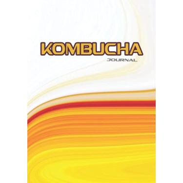 Imagem de Kombucha Journal: Manchurian Mushroom Beverage Diary | Notebook with Tables and Notes to Easily Track Your Home Brew | Tea Fermentation Record Logbook (Kombucha Making Journals)