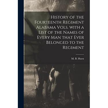 Imagem de History of the Fourteenth Regiment Alabama Vols. With a List of the Names of Every Man That Ever Belonged to the Regiment