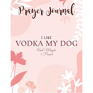 Imagem de Diário de oração I Like Vodka My Dog And Maybe 3 People Quote Vintage Retrô: Diário Devocional, Presentes de Jesus, Diário Devocional Anual, Diário Give Me Jesus