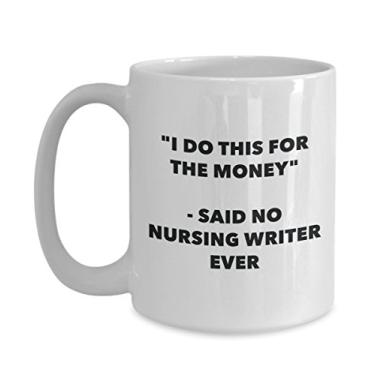 Imagem de Caneca "I Do This for the Money" - Said No Nursing Writer Ever - Caneca de café de cacau quente engraçado - ideia de presente de aniversário de Natal