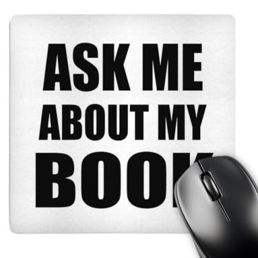 Imagem de 3drose Ask Me About My Book - Anuncie sua escrita - Autor autor autopromoção - Promote Publicidade - Mouse Pad
