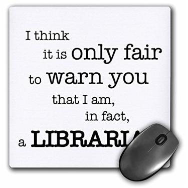 Imagem de 3dRose Mouse pad LLC 20 x 20 x 0,65 cm, I Think It is only Fair to Warn You That I Am in Fact A Librarian Library English Teacher Books (mp_157427_1)