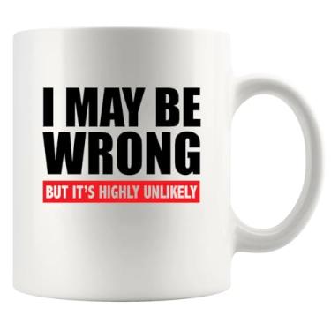 Imagem de I Maybe Wrong But It's Highly Unlikely Sarcastic Gifts For Boss Employer Coworker Mom Girlfriend Wife To Husband Boyfriend Son Daughter Employee Ceramic Mug 325 ml Branco