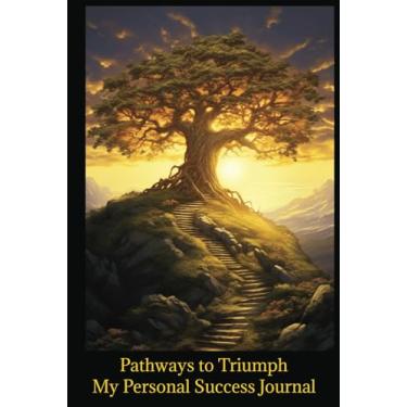 Imagem de Pathways to Triumph - My Personal Success Journal: This lined notebook allows you to record your personal wins and the obstacles you overcame. Revisit ... inspiration and to see how far you have come