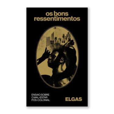 Imagem de Os Bons Ressentimentos - Ensaio Sobre O Mal-Estar Pós-Colonial