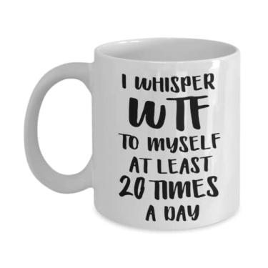 Imagem de Caneca I Whisper WTF To Myself At Least 20 Times A Day - Presente para colega de trabalho - Presente para chefe - Caneca de café de 325 ml