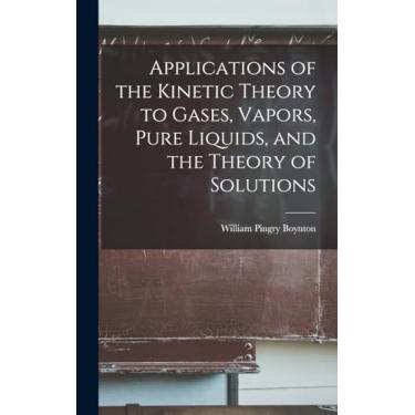 Imagem de Applications of the Kinetic Theory to Gases, Vapors, Pure Liquids, and the Theory of Solutions