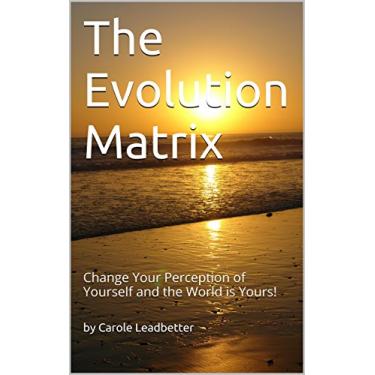 Imagem de The Evolution Matrix: Change Your Perception of Yourself and the World is Yours! (One Book 1) (English Edition)
