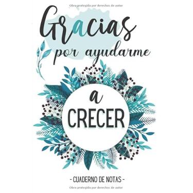 Imagem de Gracias por ayudarme a Crecer - Cuaderno de notas: Diario, Libreta de apuntes : Regalo personalizado para profesor, profesora – Regalo originales para profesores y maestras fin de curso o natale