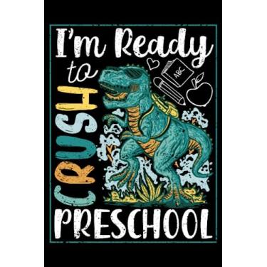 Imagem de I'm Ready To Crush Preschool Dinosaur Back To School T-Rex: Back To School Kindergarten Teacher Gifts Student | Dot Grid Journal, Notebook or ... book, Scheduler, Task Checklist | 6x9