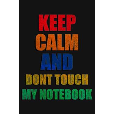 Imagem de Keep calm and dont touch my notebook: 6 x 9 blank lined gag gift funny notebook for friends and family
