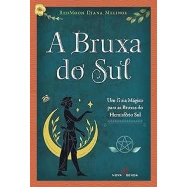 Imagem de Bruxa do Sul, A: Um Guia Mágico Para as Bruxas do Hemisfério Sul - NOV