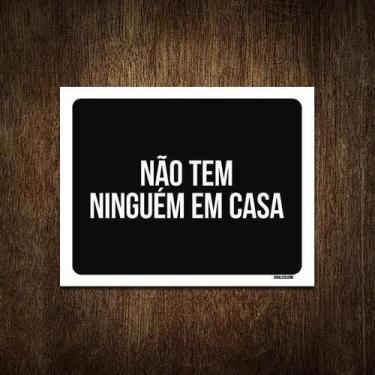 Imagem de Placa Decorativa - Não Tem Ninguém Em Casa 27X35 - Sinalizo.Com